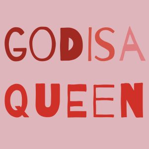 God is a queen